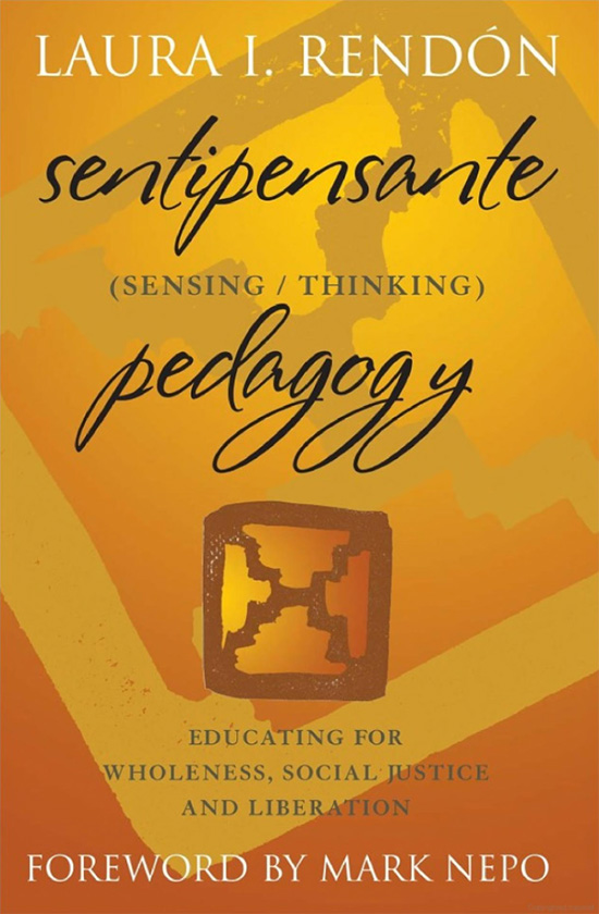 Sentipensante (Sensing/Thinking) Pedagogy Educating for Wholeness, Social Justice and Liberation